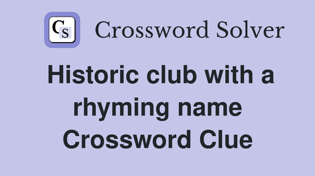 Historic club with a rhyming name Crossword Clue