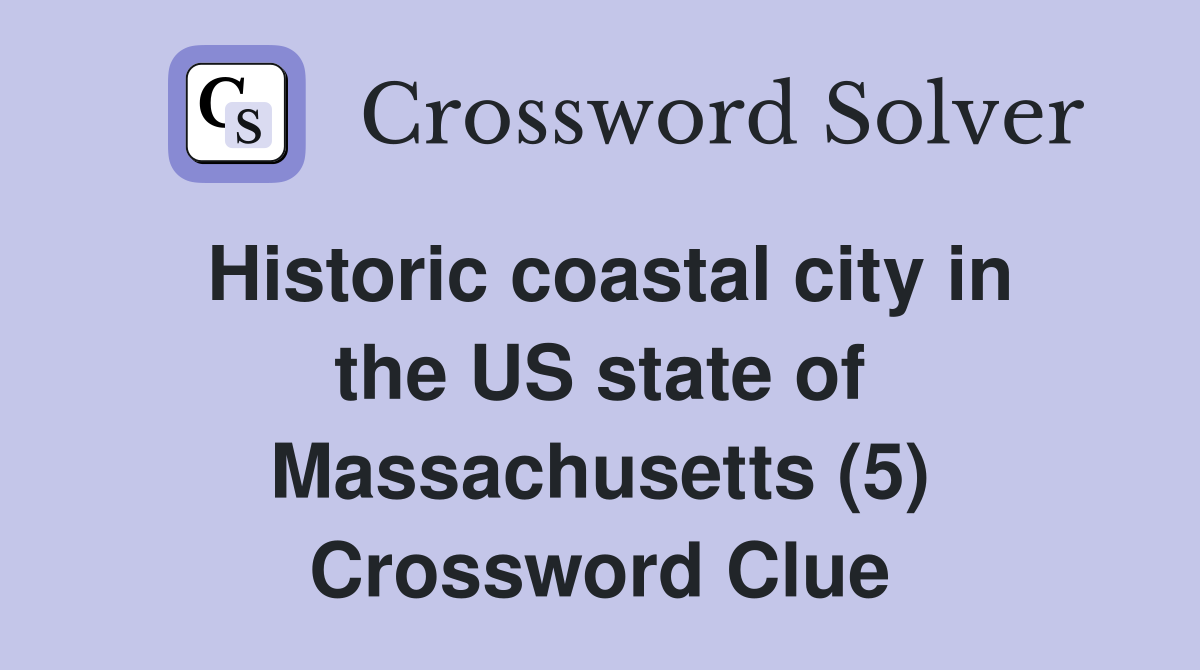 Historic coastal city in the US state of Massachusetts (5) Crossword Clue