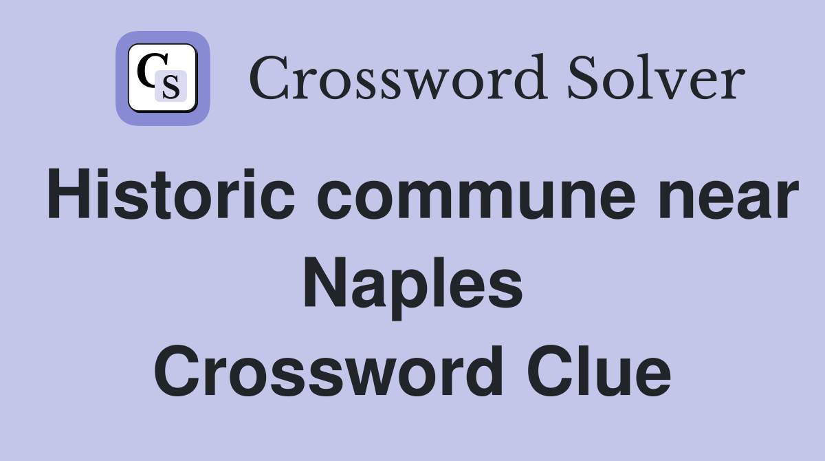 Historic commune near Naples Crossword Clue