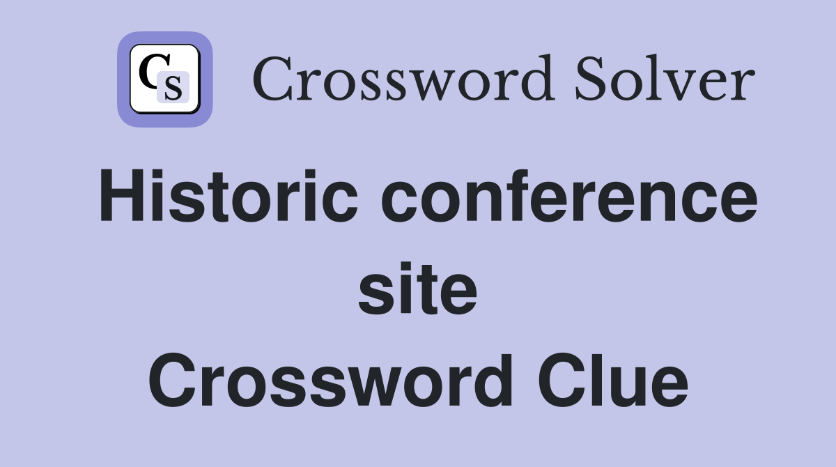 Historic conference site Crossword Clue