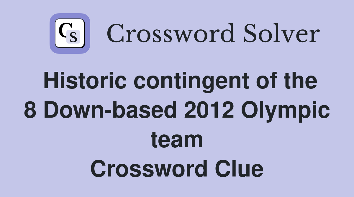 Historic contingent of the 8 Down-based 2012 Olympic team Crossword Clue