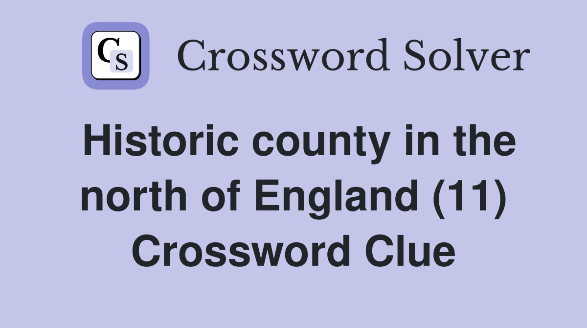 Historic county in the north of England (11) Crossword Clue