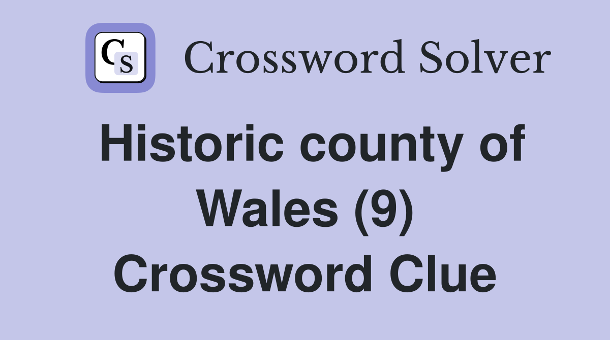 Historic county of Wales (9) Crossword Clue