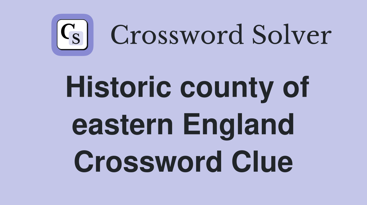 Historic county of eastern England Crossword Clue
