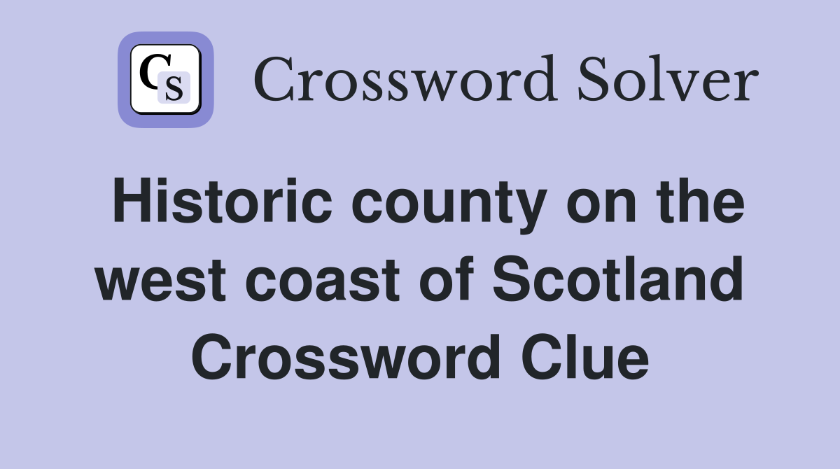 Historic county on the west coast of Scotland Crossword Clue