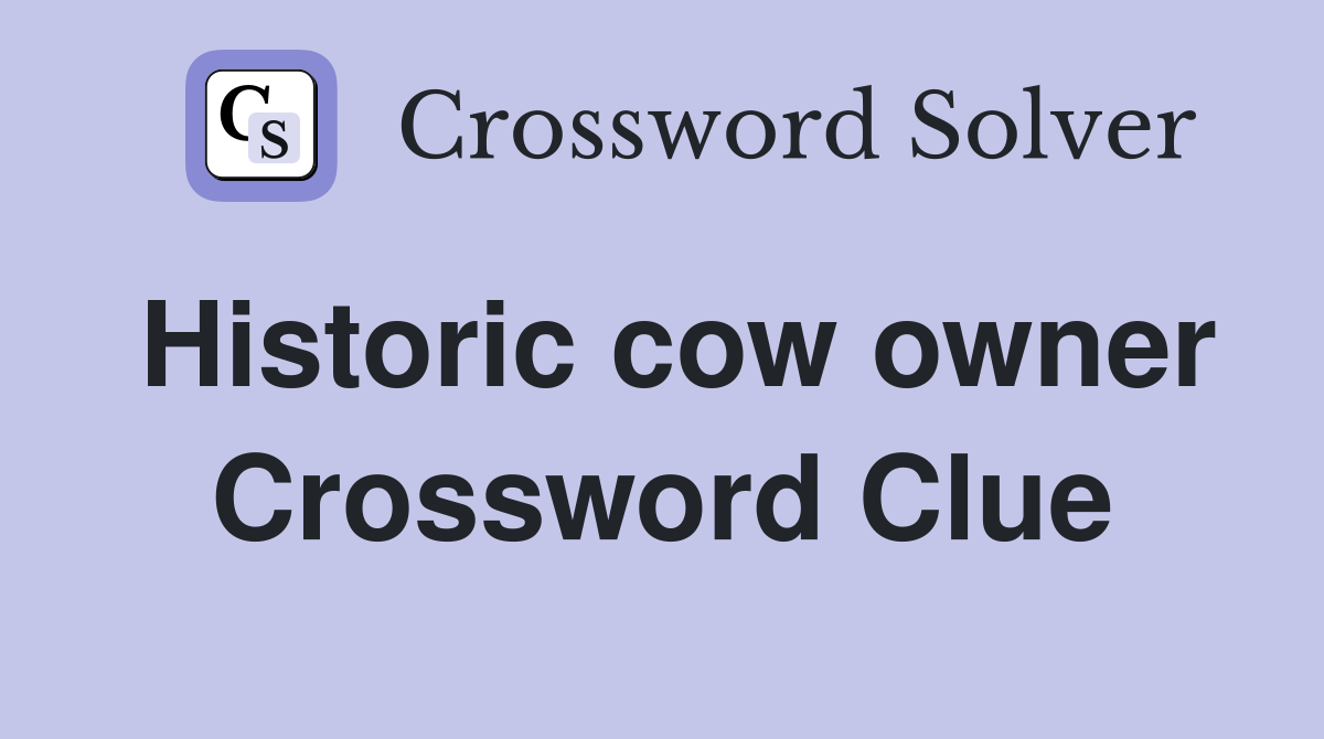 Historic cow owner Crossword Clue