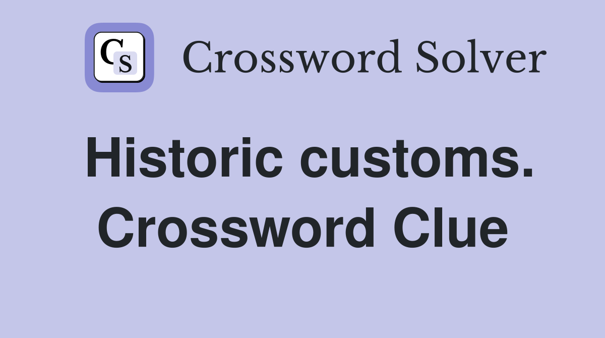 Historic customs. Crossword Clue