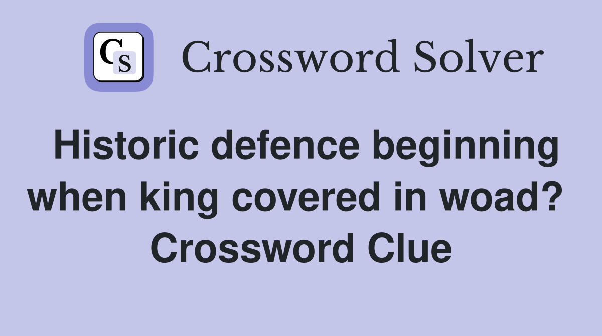 Historic defence beginning when king covered in woad?  Crossword Clue