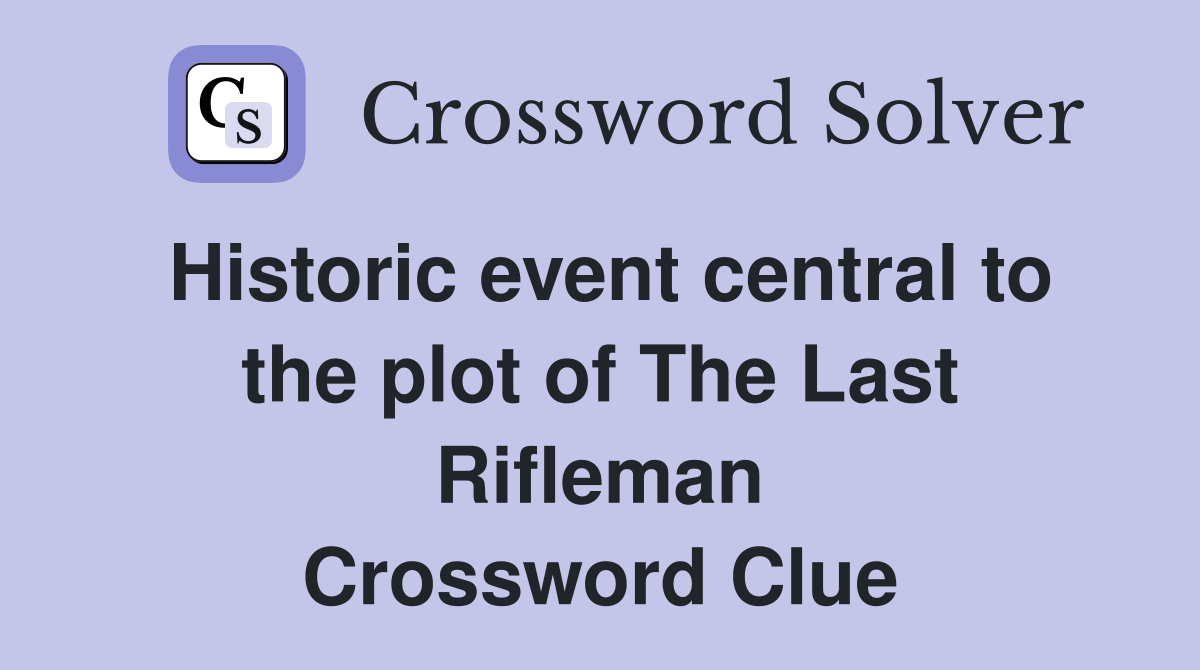 Historic event central to the plot of The Last Rifleman Crossword Clue