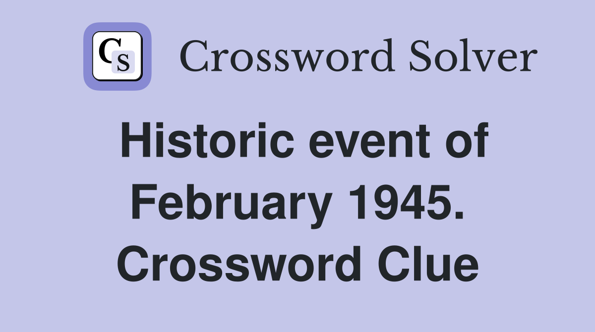 Historic event of February 1945. Crossword Clue