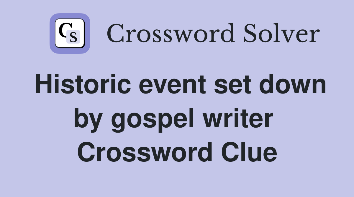 Historic event set down by gospel writer  Crossword Clue