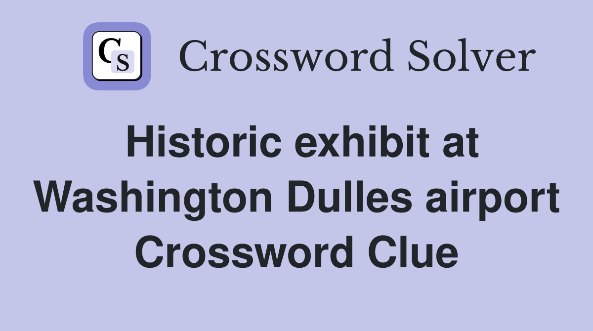 Historic exhibit at Washington Dulles airport Crossword Clue