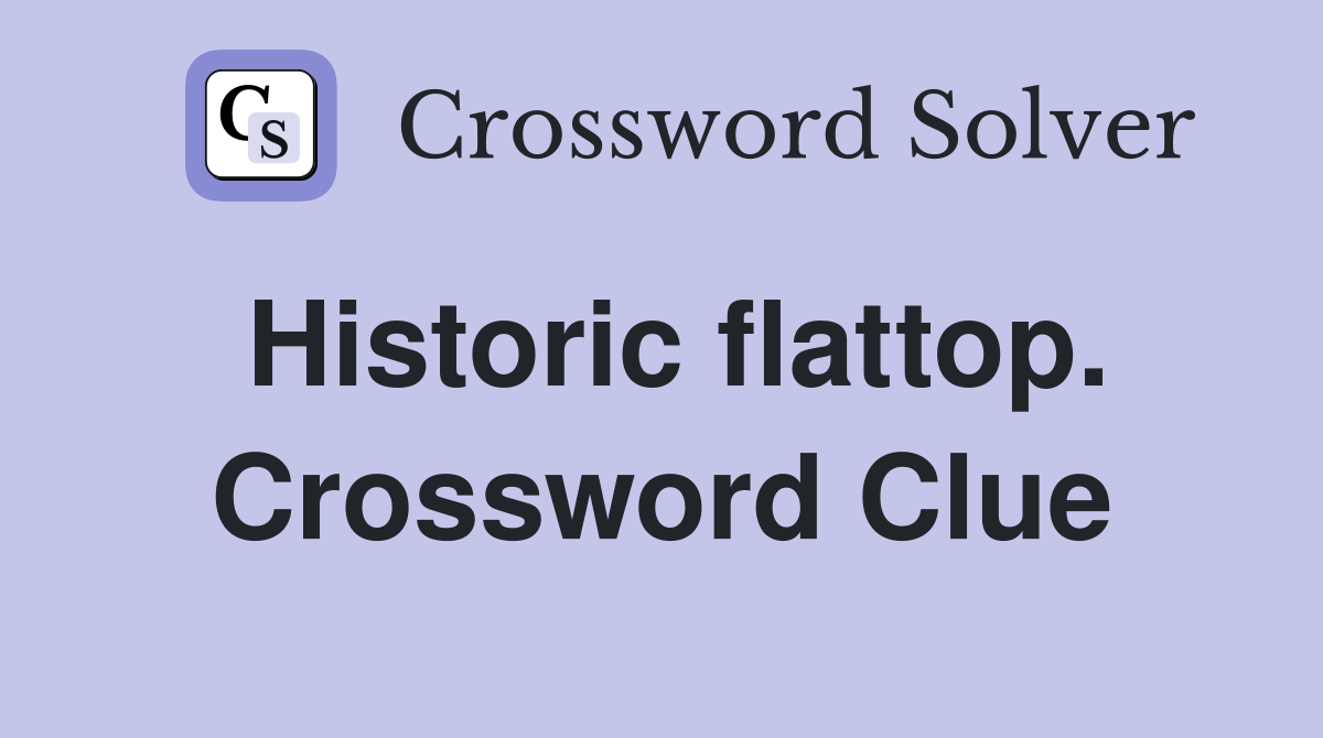 Historic flattop. Crossword Clue