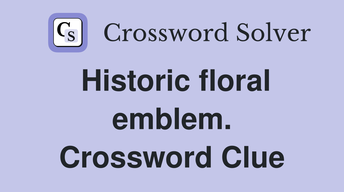 Historic floral emblem. Crossword Clue