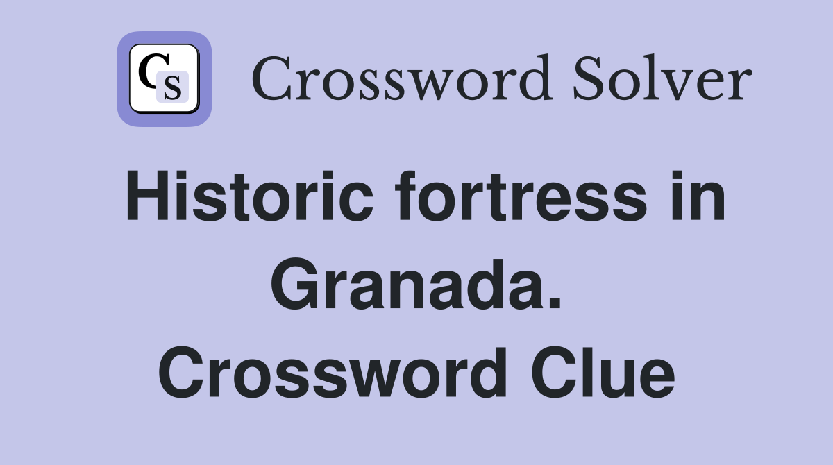 Historic fortress in Granada. Crossword Clue