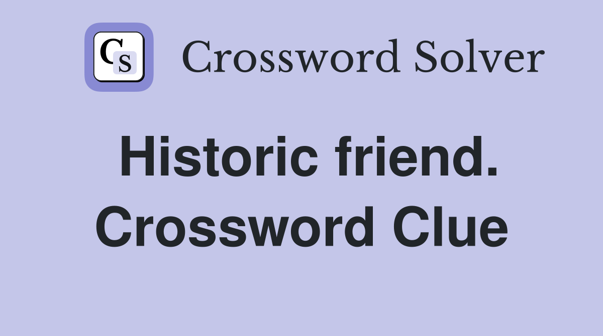 Historic friend. Crossword Clue