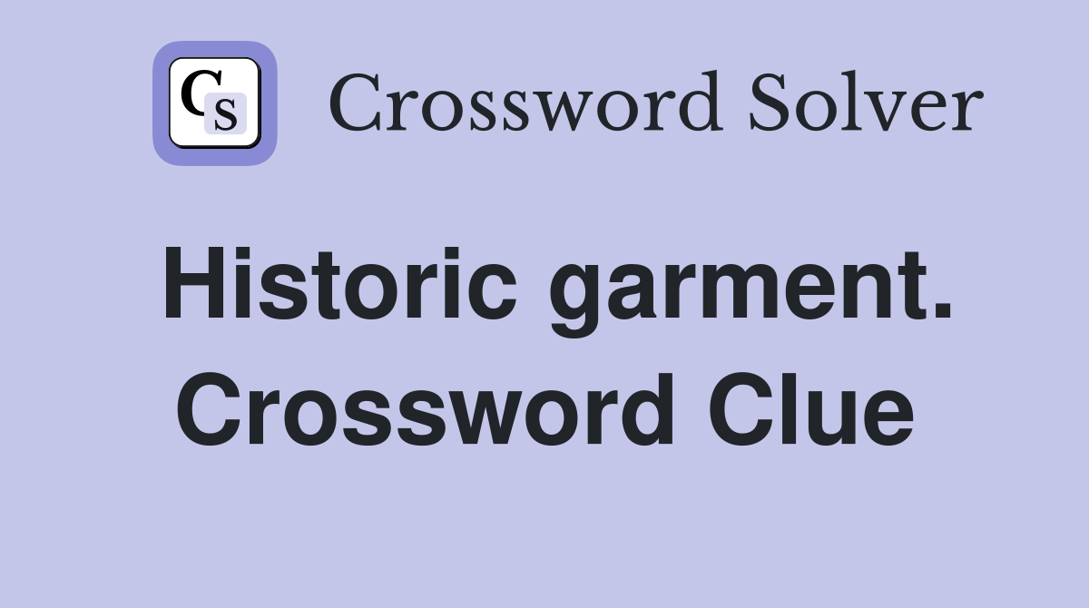 Historic garment. Crossword Clue