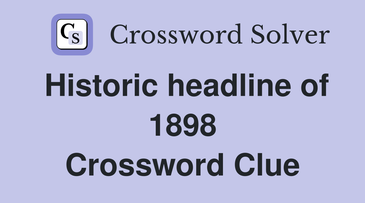 Historic headline of 1898 Crossword Clue