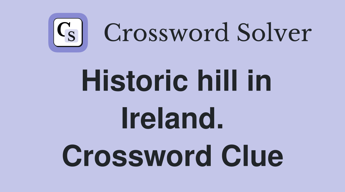 Historic hill in Ireland. Crossword Clue