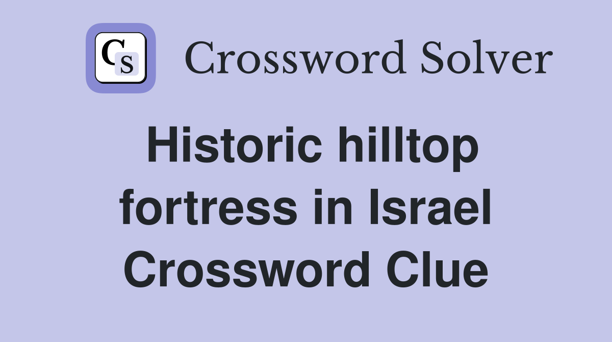 Historic hilltop fortress in Israel Crossword Clue