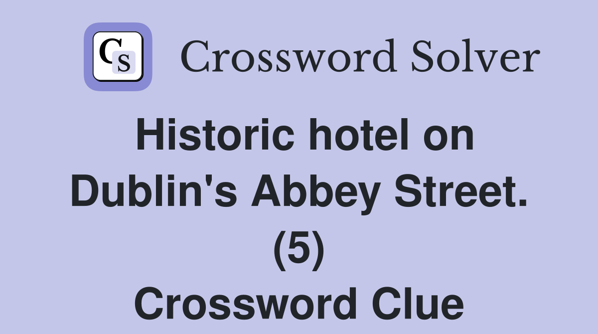 Historic hotel on Dublin's Abbey Street. (5) Crossword Clue