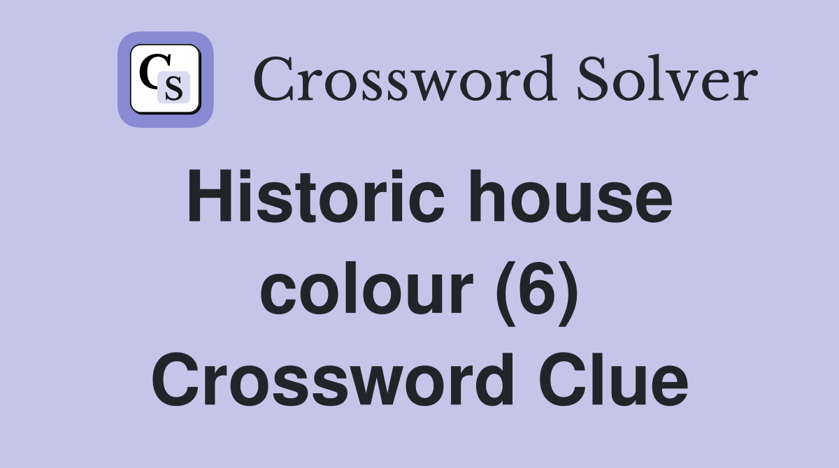 Historic house colour (6) Crossword Clue