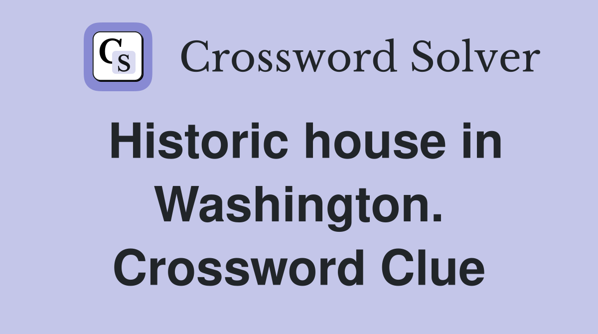 Historic house in Washington. Crossword Clue