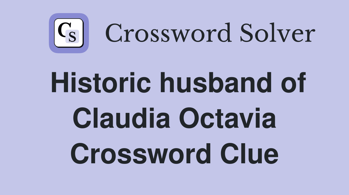 Historic husband of Claudia Octavia Crossword Clue