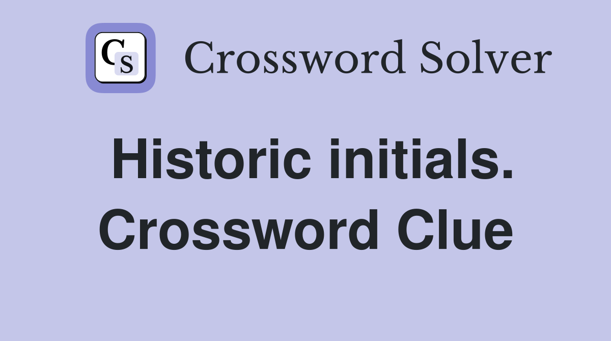 Historic initials. Crossword Clue