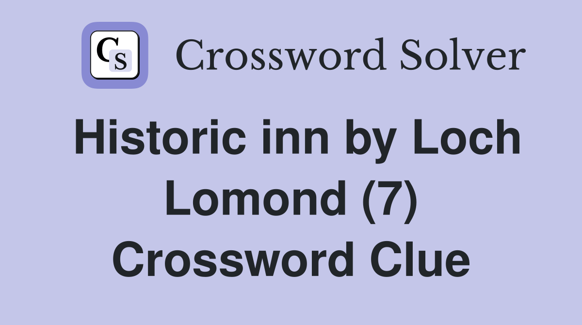 Historic inn by Loch Lomond (7) Crossword Clue