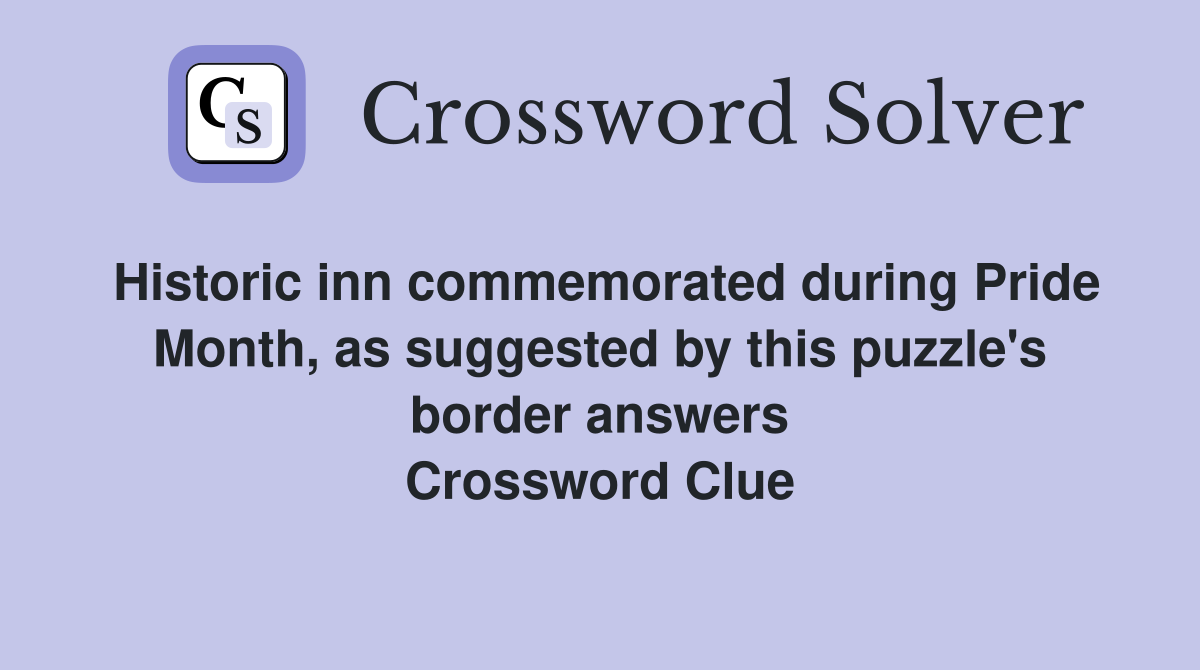 Historic inn commemorated during Pride Month, as suggested by this puzzle's border answers Crossword Clue