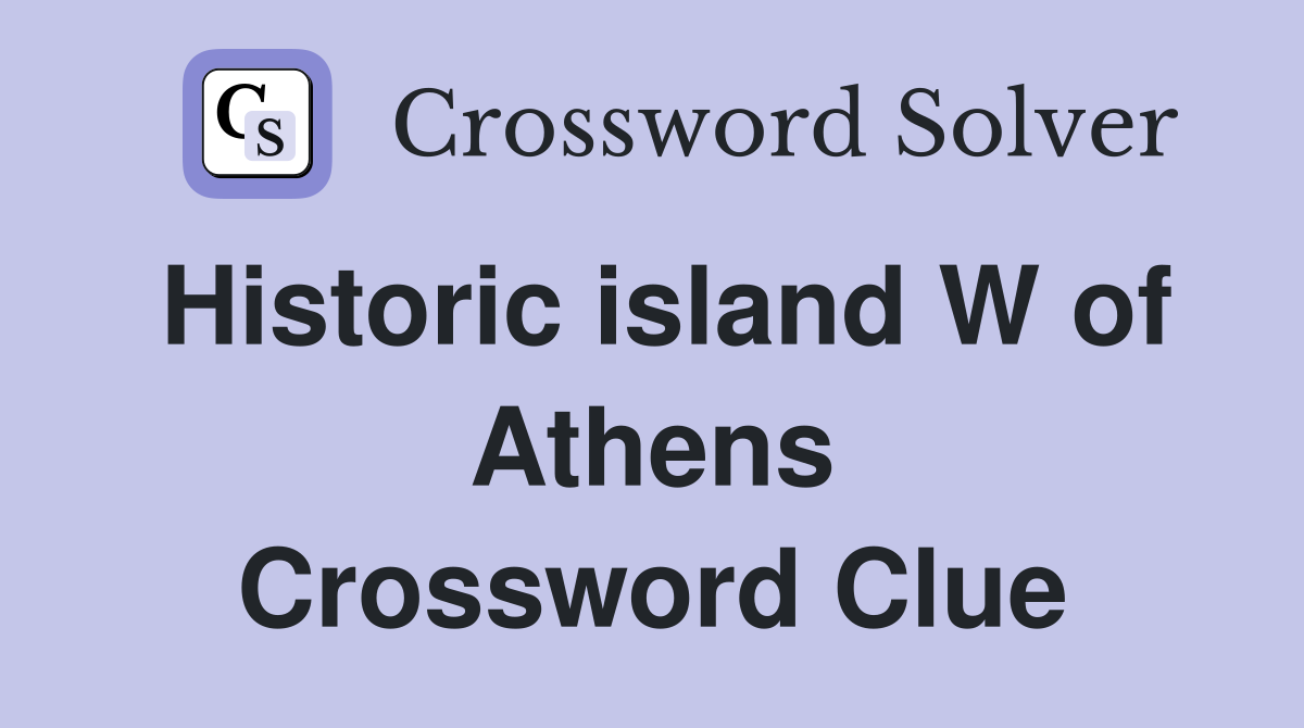 Historic island W of Athens Crossword Clue