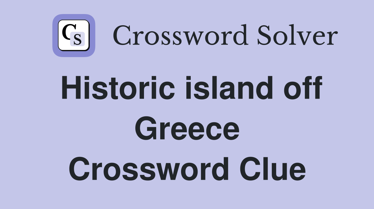 Historic island off Greece Crossword Clue