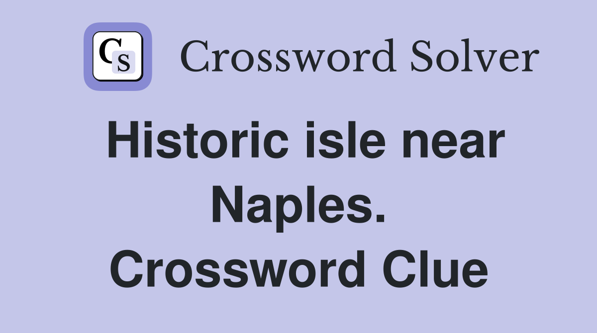 Historic isle near Naples. Crossword Clue