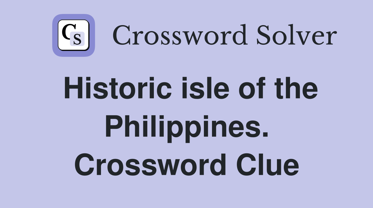 Historic isle of the Philippines. Crossword Clue