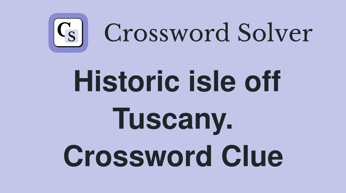 Historic isle off Tuscany. Crossword Clue