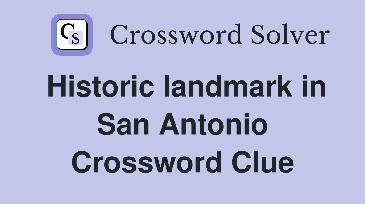 Historic landmark in San Antonio Crossword Clue