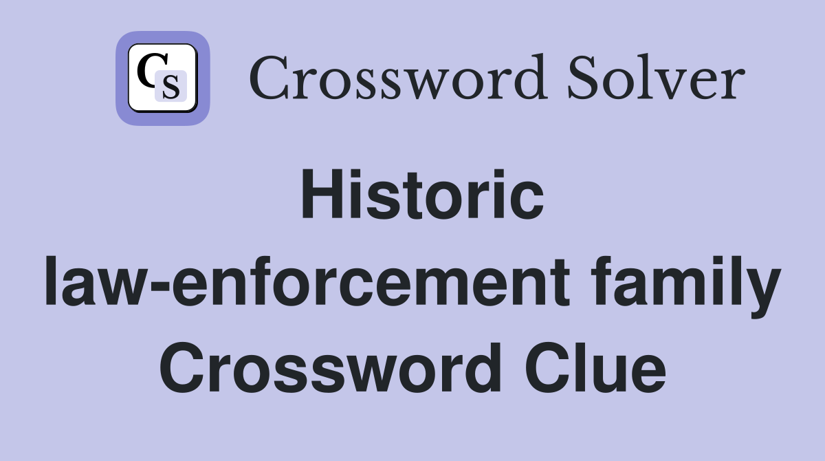 Historic law-enforcement family Crossword Clue