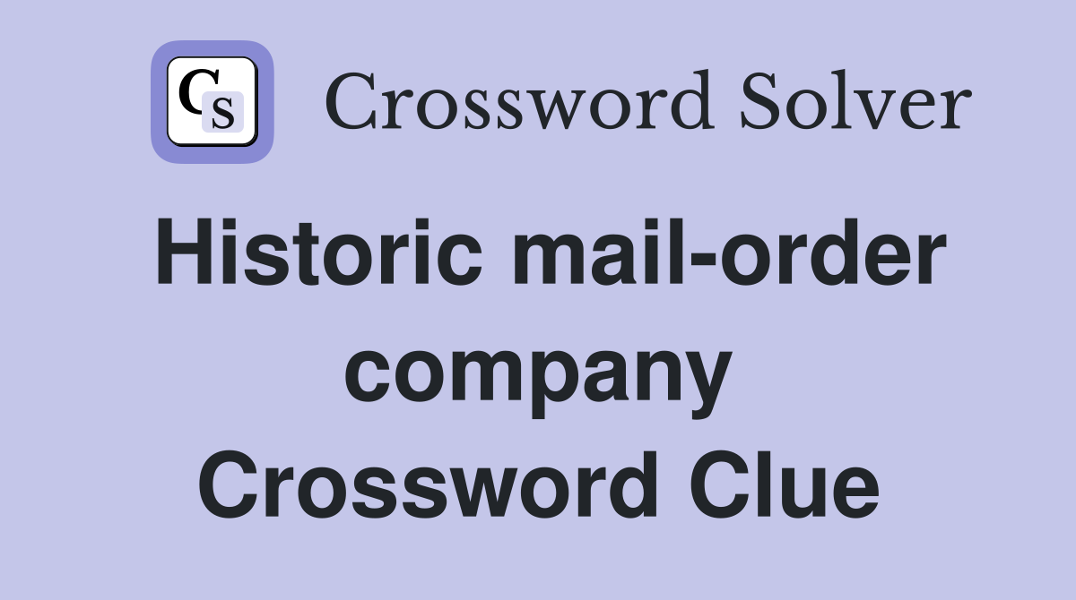 Historic mail-order company Crossword Clue