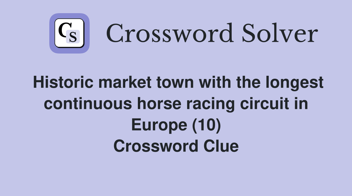 Historic market town with the longest continuous horse racing circuit in Europe (10) Crossword Clue