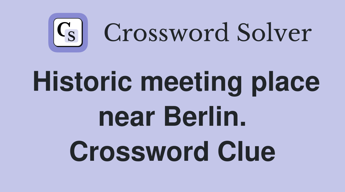 Historic meeting place near Berlin. Crossword Clue