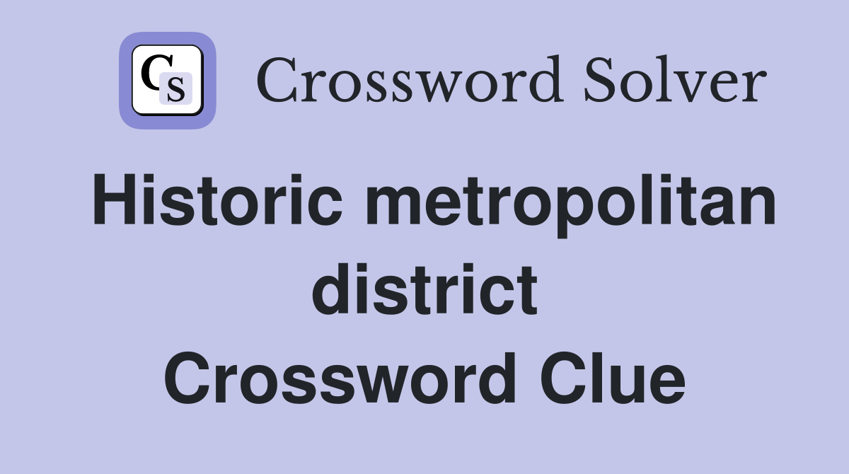 Historic metropolitan district Crossword Clue