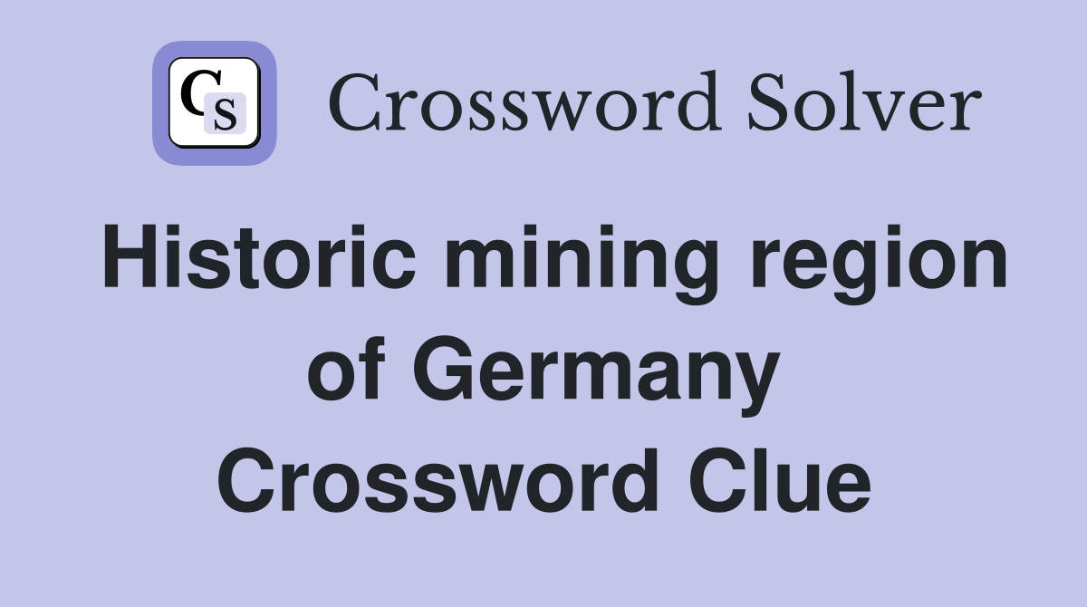 Historic mining region of Germany Crossword Clue