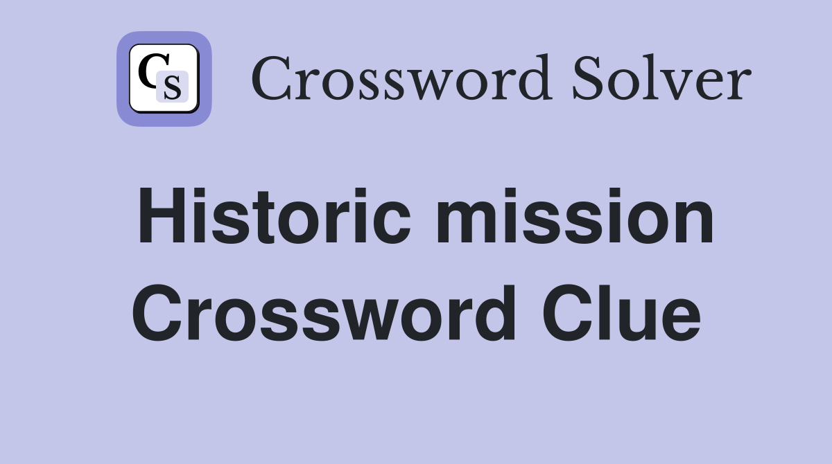 Historic mission Crossword Clue