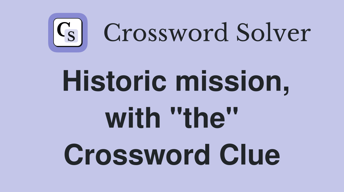 Historic mission, with "the" Crossword Clue