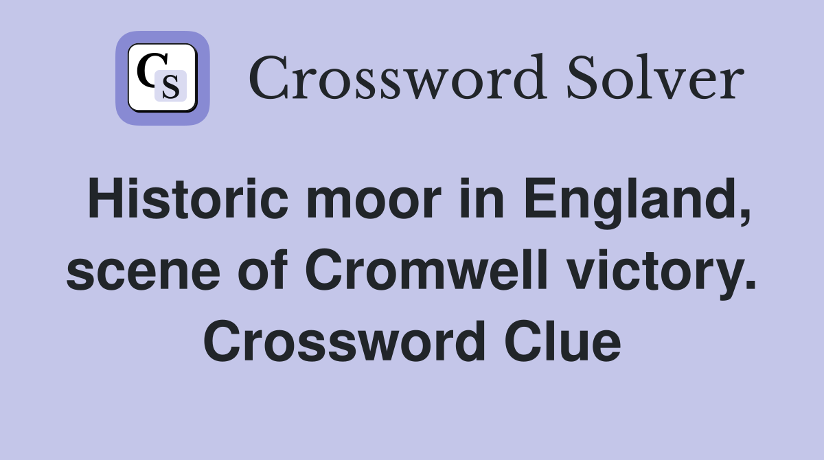 Historic moor in England, scene of Cromwell victory. Crossword Clue