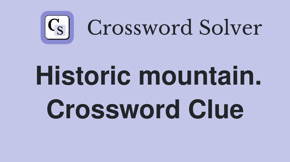 Historic mountain. Crossword Clue