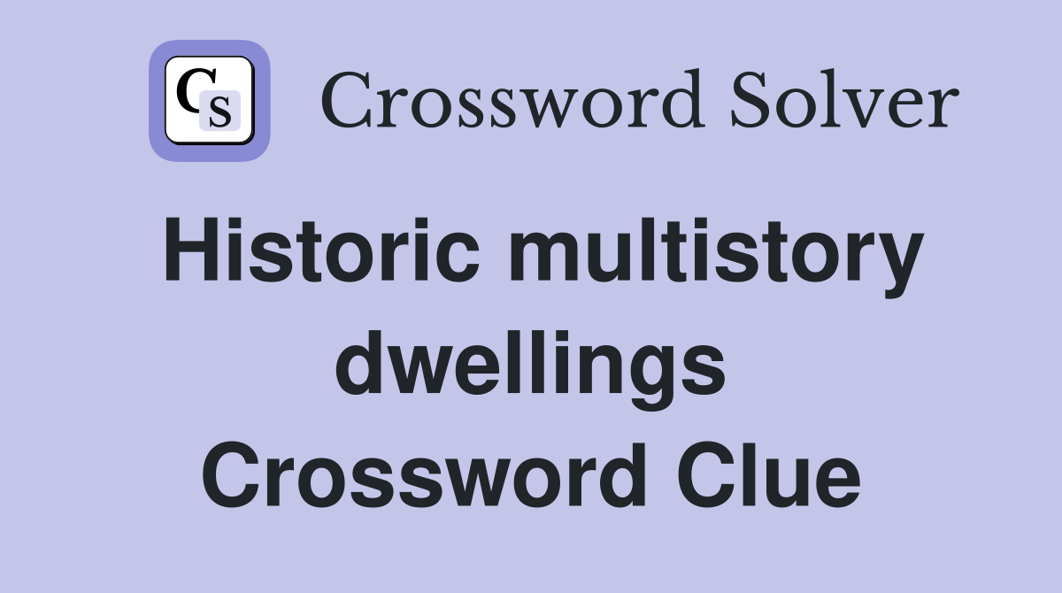 Historic multistory dwellings Crossword Clue