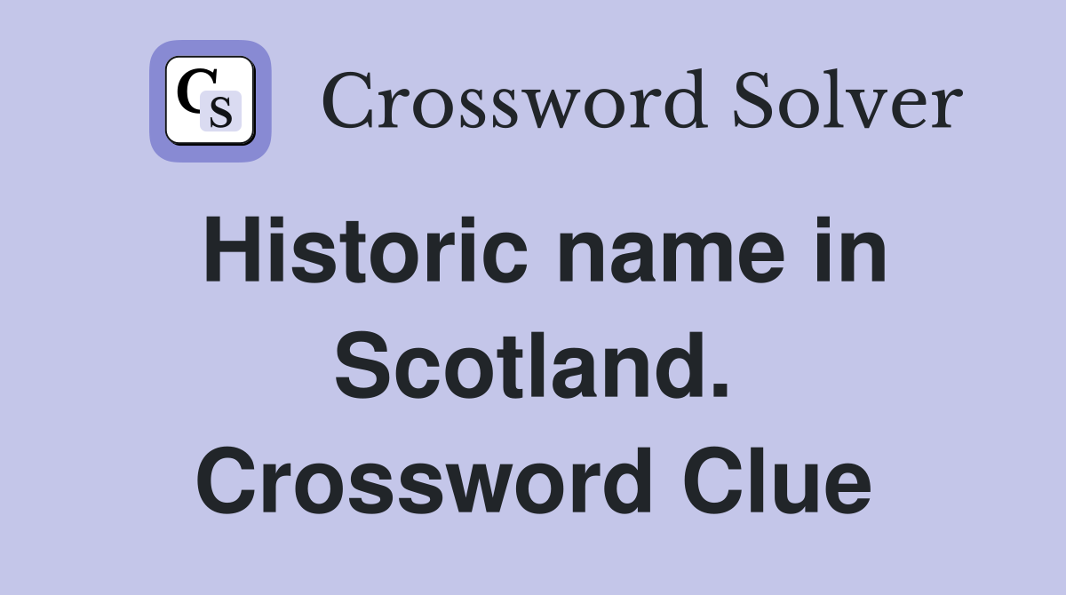 Historic name in Scotland. Crossword Clue