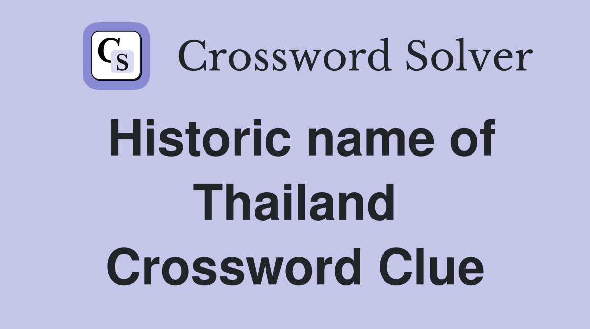 Historic name of Thailand Crossword Clue